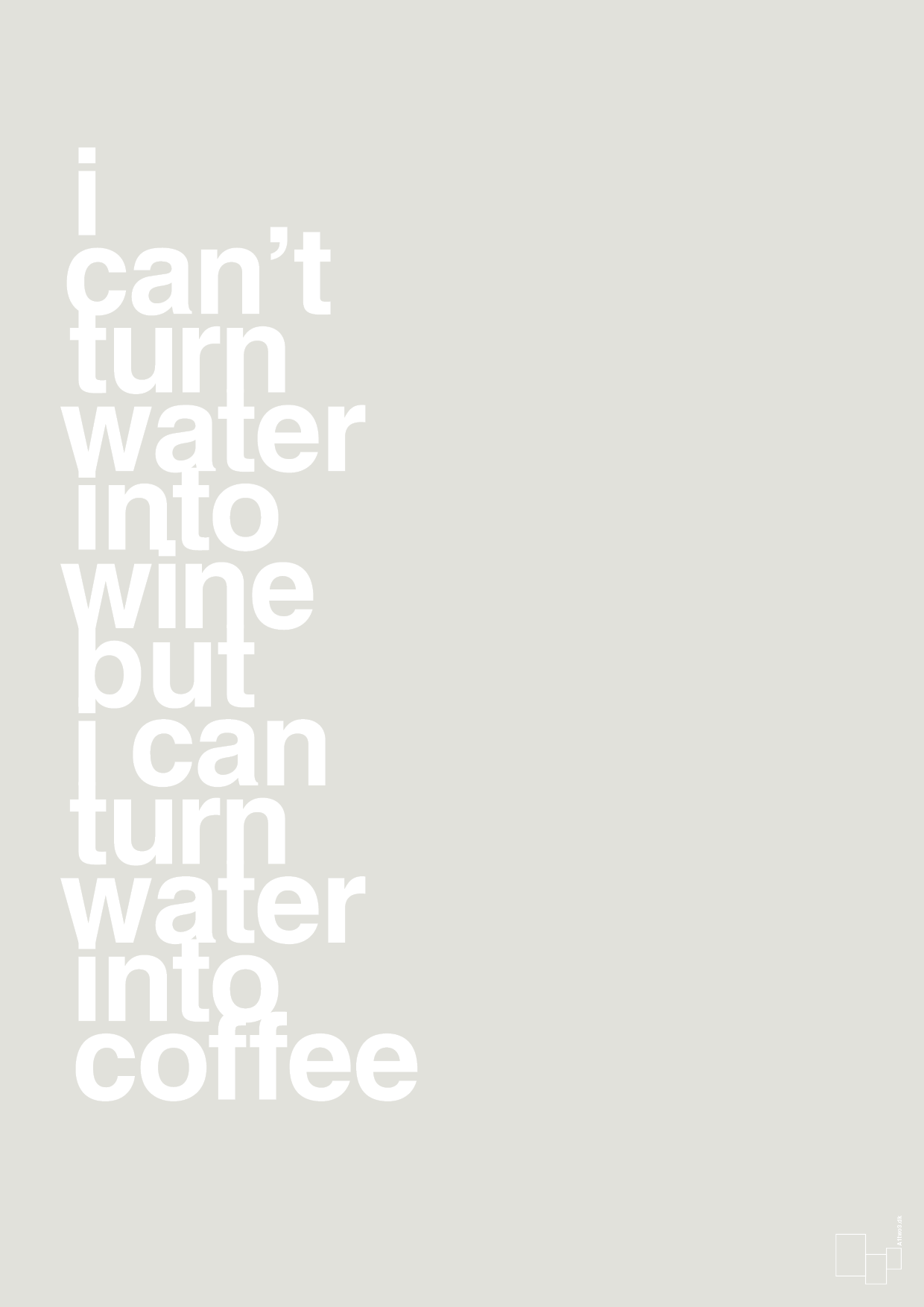 plakat: i can’t turn water into wine but i can turn water into coffee - painters white-Kaffe-A1two3