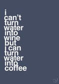 I can’t turn water into wine but i can turn water into coffee - petrol-Kaffe-A1two3