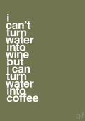 plakat: i can’t turn water into wine but i can turn water into coffee - secret meadow-Kaffe-A1two3