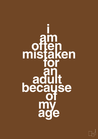 plakat: I am often mistaken for an adult because of my age - dark brown