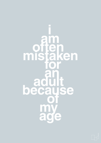 plakat: I am often mistaken for an adult because of my age - light drizzle