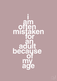 plakat: I am often mistaken for an adult because of my age - light rose