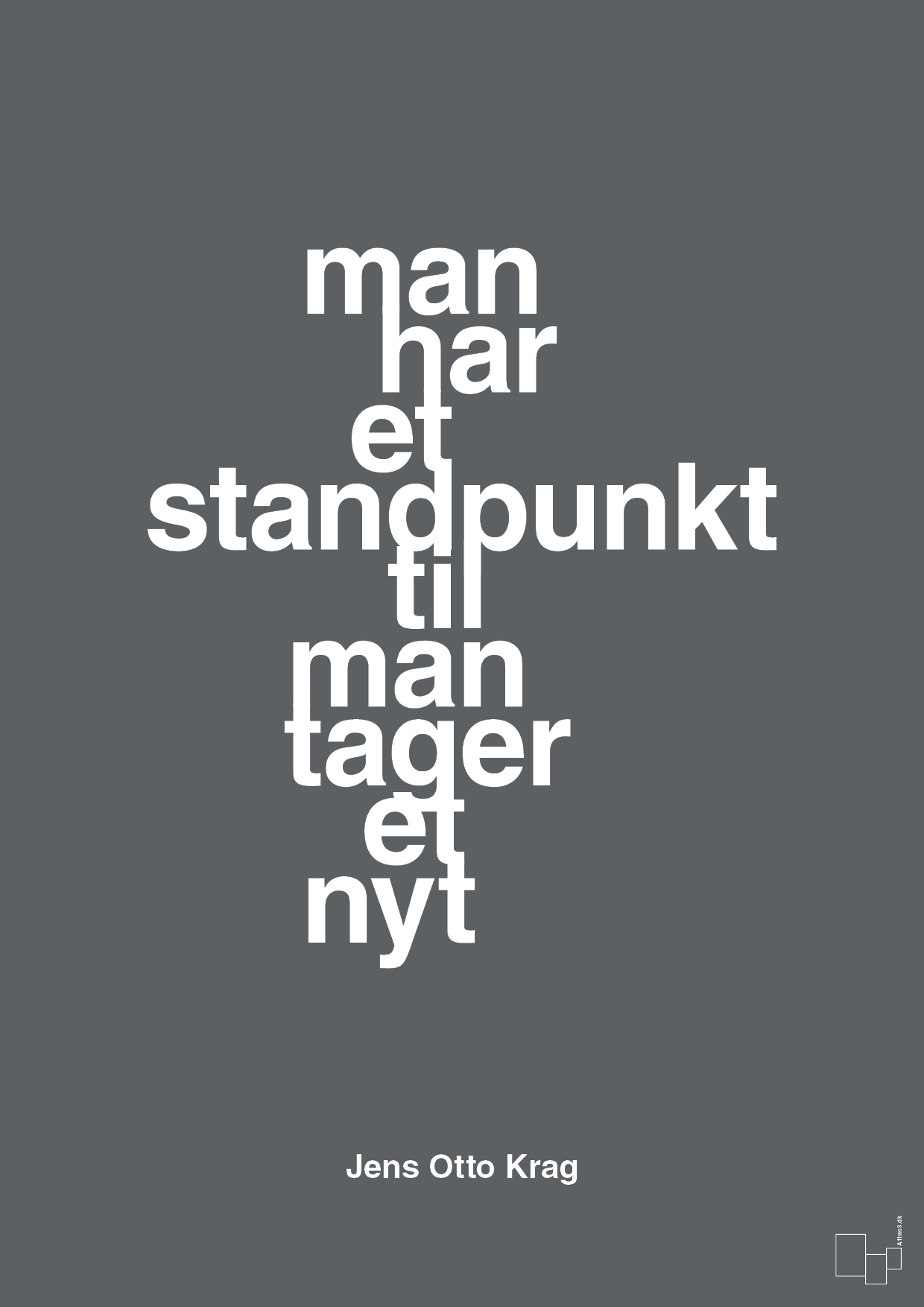 man har et standpunkt til man tager et nyt - Plakat med Citater i Graphic Charcoal