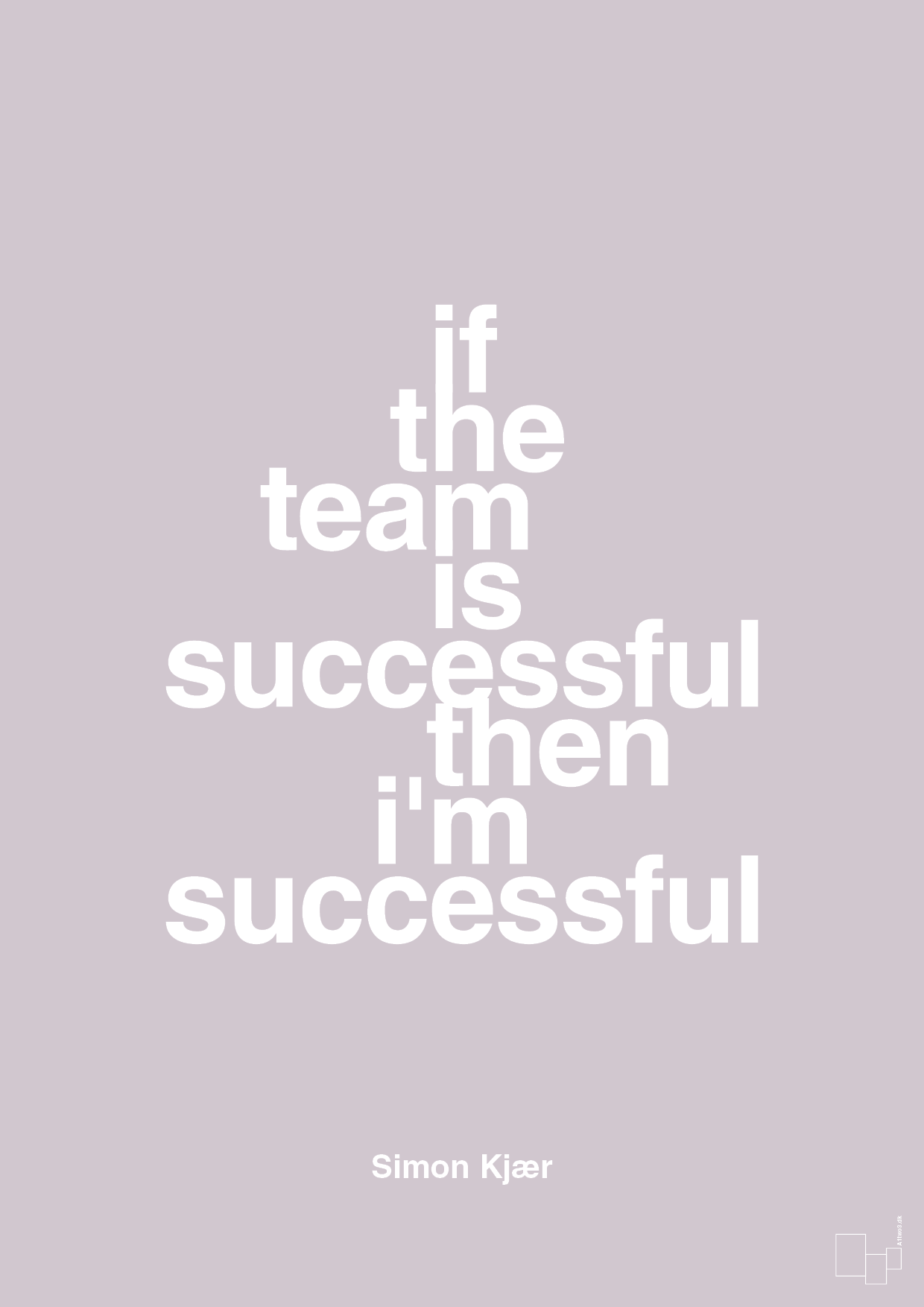 if the team is successful then i'm successful - Plakat med Citater i Dusty Lilac