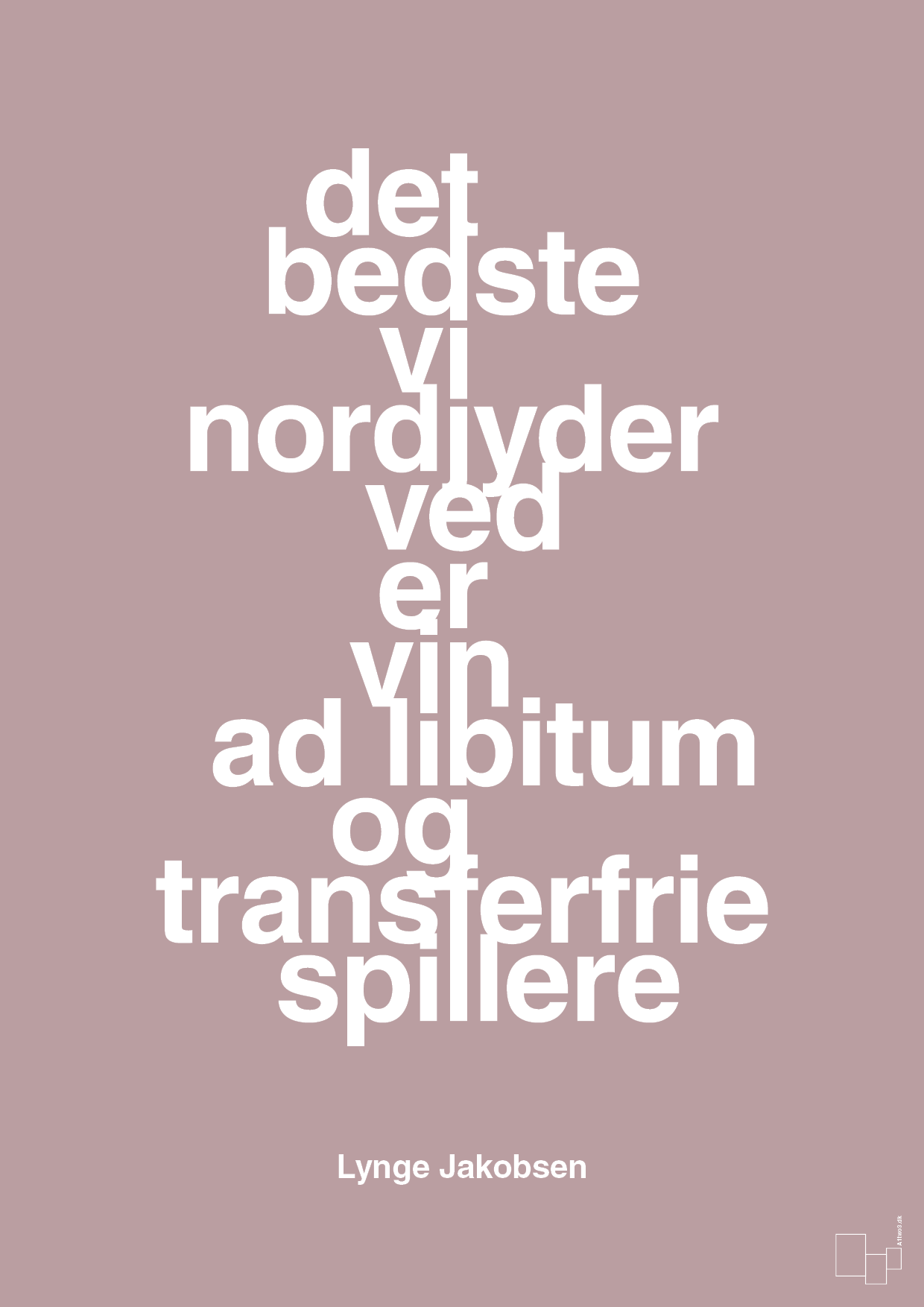 det bedste vi nordjyder ved er vin ad libitum og transferfrie spillere - Plakat med Citater i Light Rose