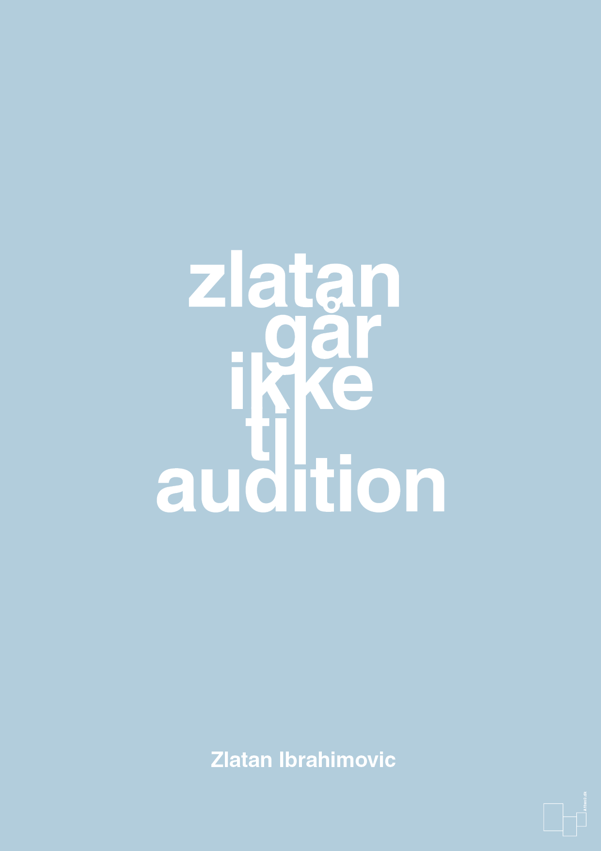 zlatan går ikke til audition - Plakat med Citater i Heavenly Blue