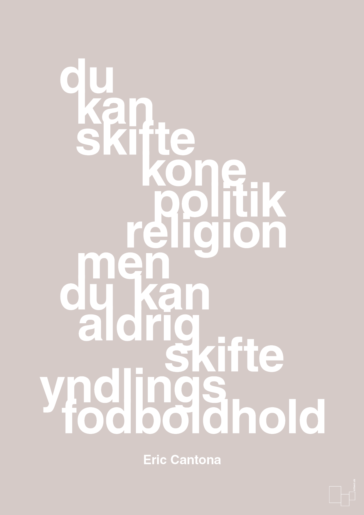 du kan skifte kone politik religion men du kan aldrig skifte yndlings-fodboldhold - Plakat med Citater i Broken Beige