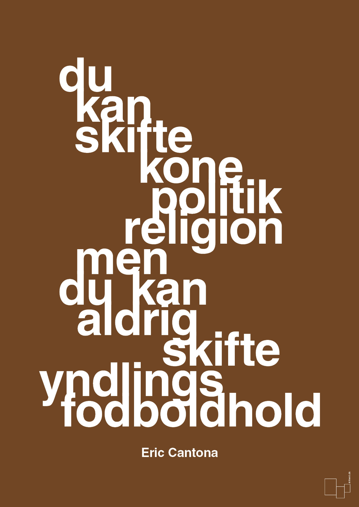 du kan skifte kone politik religion men du kan aldrig skifte yndlings-fodboldhold - Plakat med Citater i Dark Brown