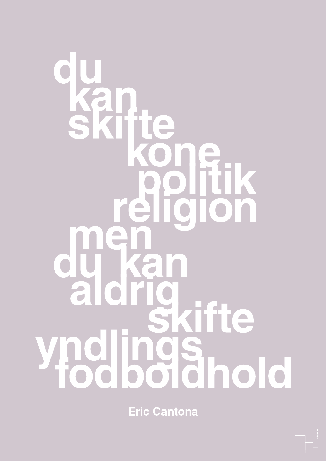 du kan skifte kone politik religion men du kan aldrig skifte yndlings-fodboldhold - Plakat med Citater i Dusty Lilac