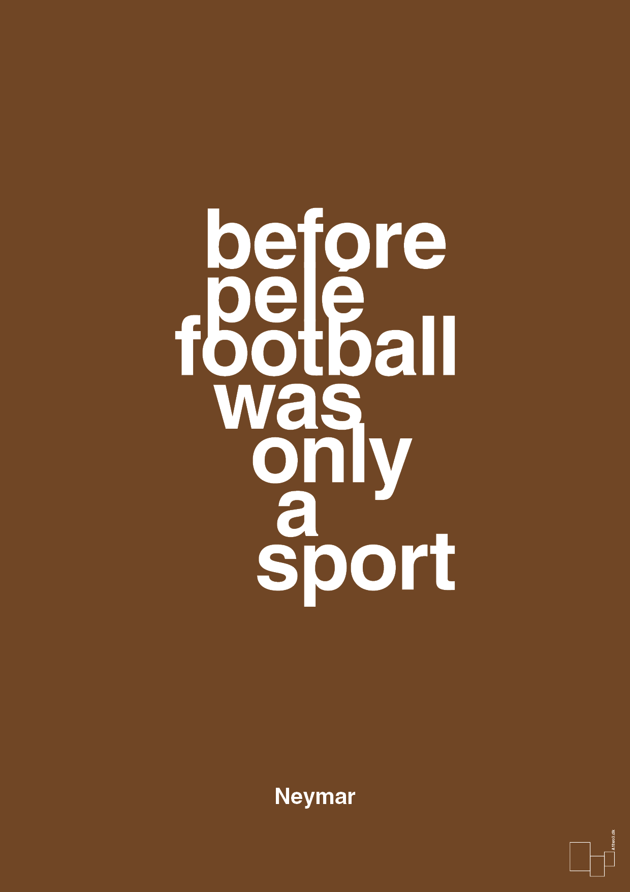 before pelé football was only a sport - Plakat med Citater i Dark Brown