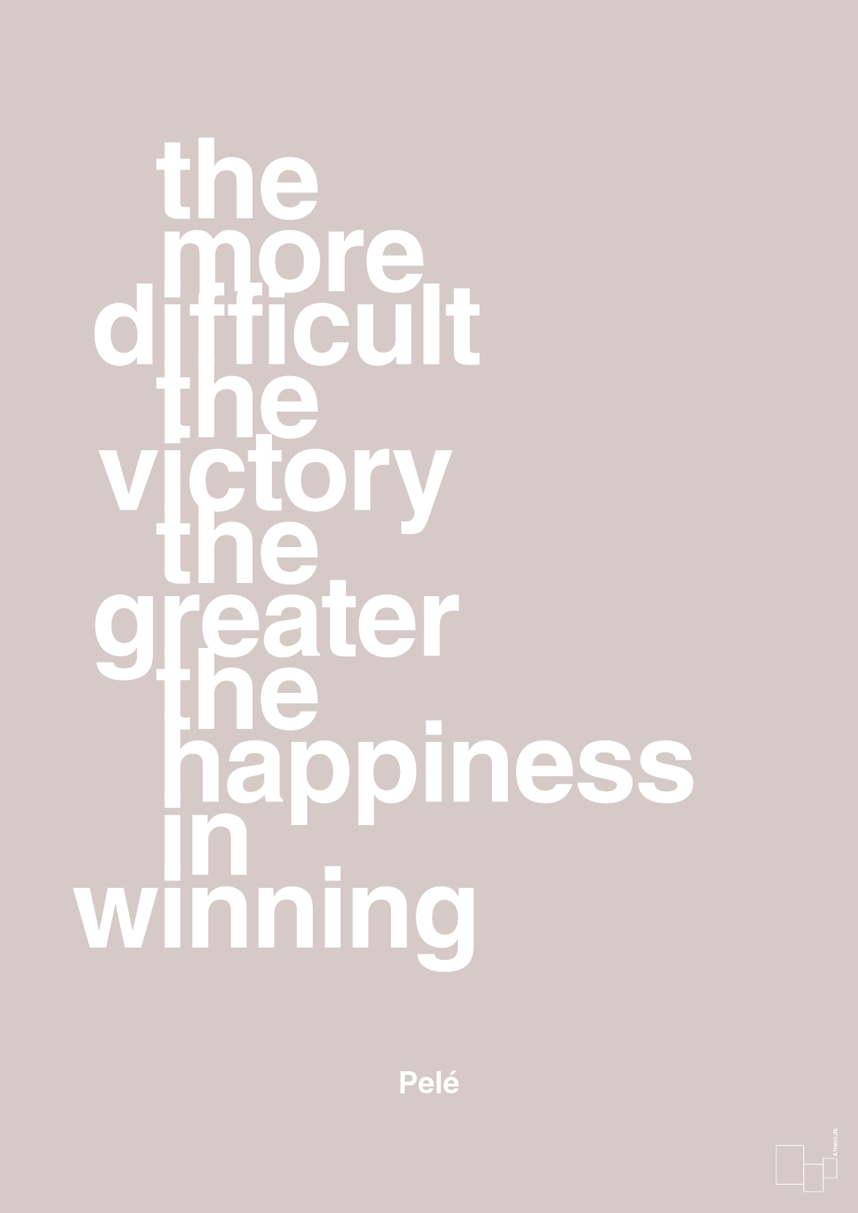 the more difficult the victory the greater the happiness in winning - Plakat med Citater i Broken Beige