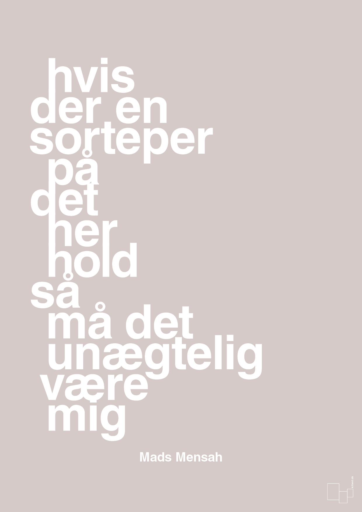 hvis der en sorteper på det her hold så må det unægtelig være mig - Plakat med Citater i Broken Beige