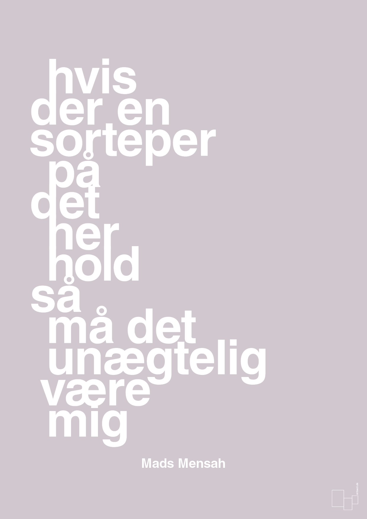 hvis der en sorteper på det her hold så må det unægtelig være mig - Plakat med Citater i Dusty Lilac