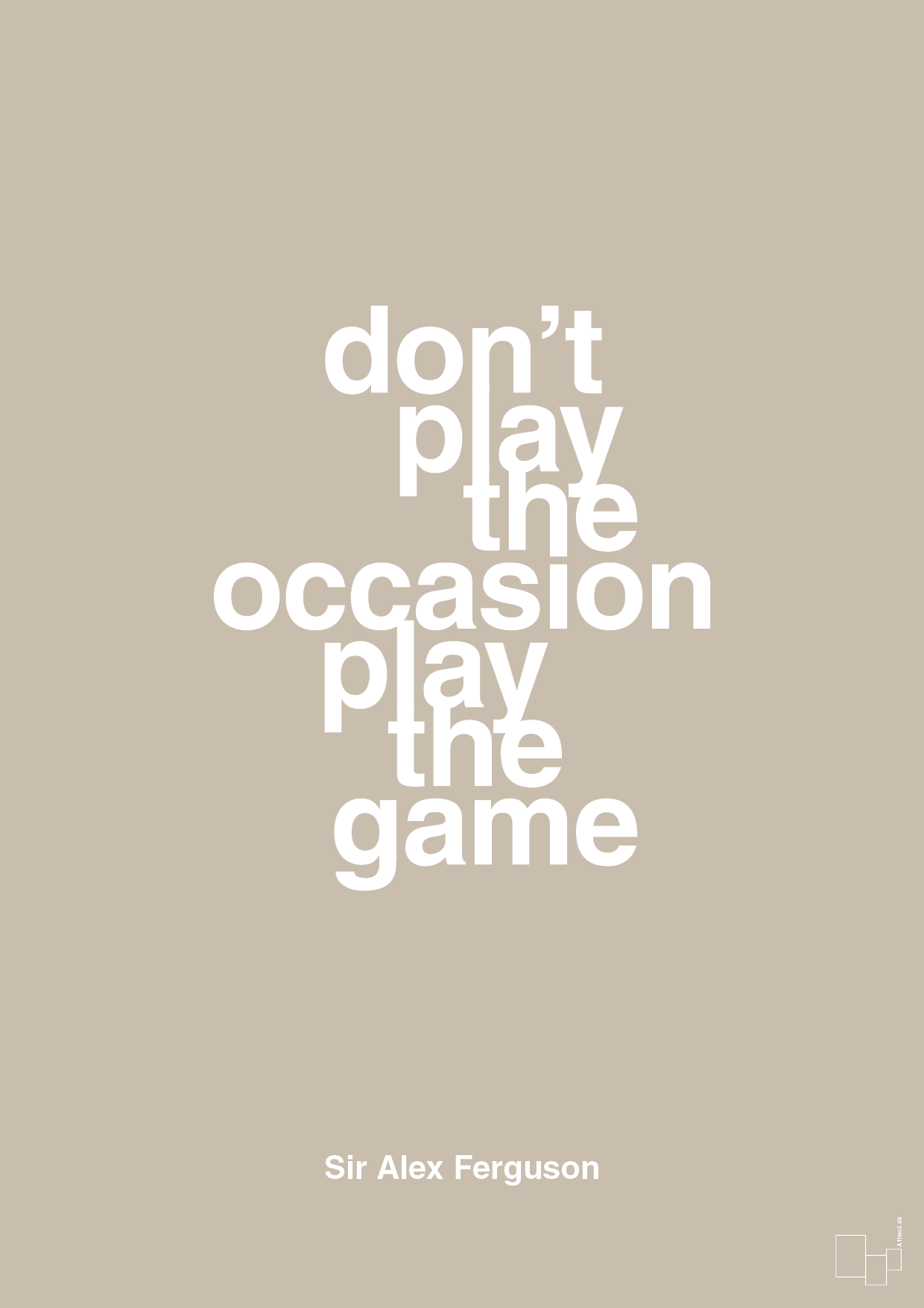 don’t play the occasion play the game - Plakat med Citater i Creamy Mushroom