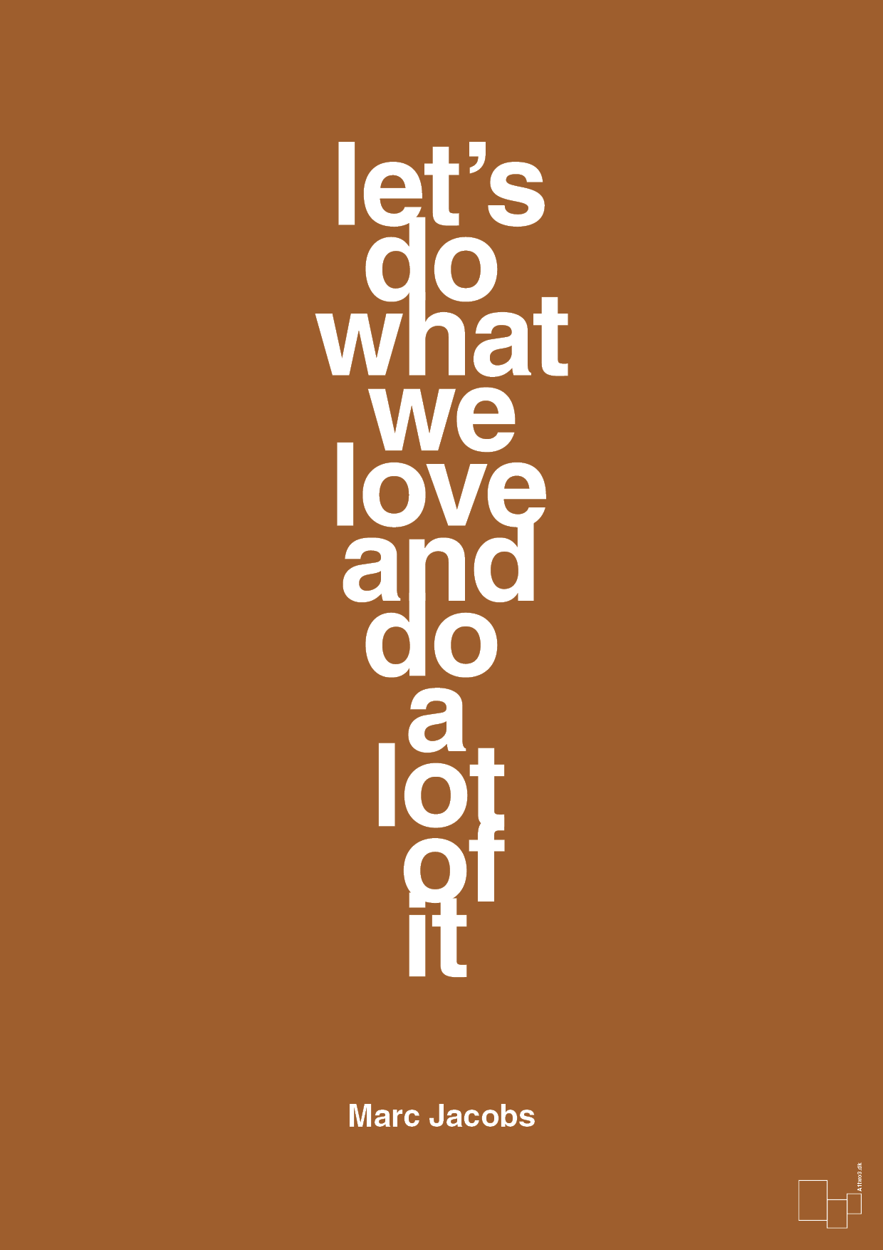 lets do what we love and do a lot of it - Plakat med Citater i Cognac