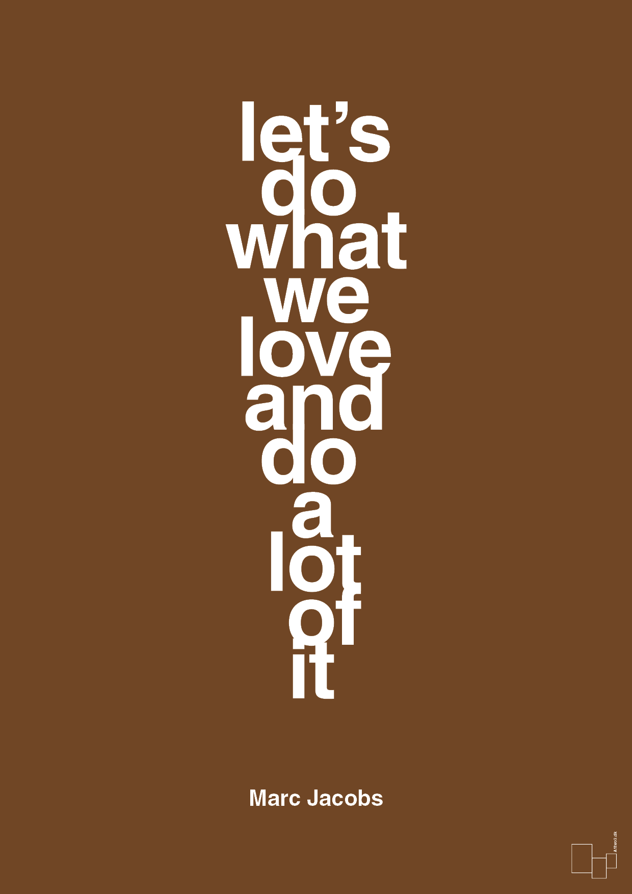 lets do what we love and do a lot of it - Plakat med Citater i Dark Brown