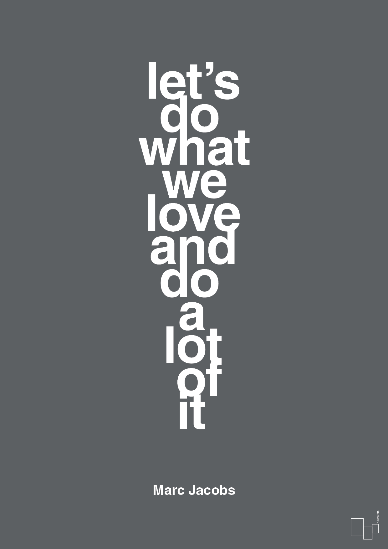 lets do what we love and do a lot of it - Plakat med Citater i Graphic Charcoal