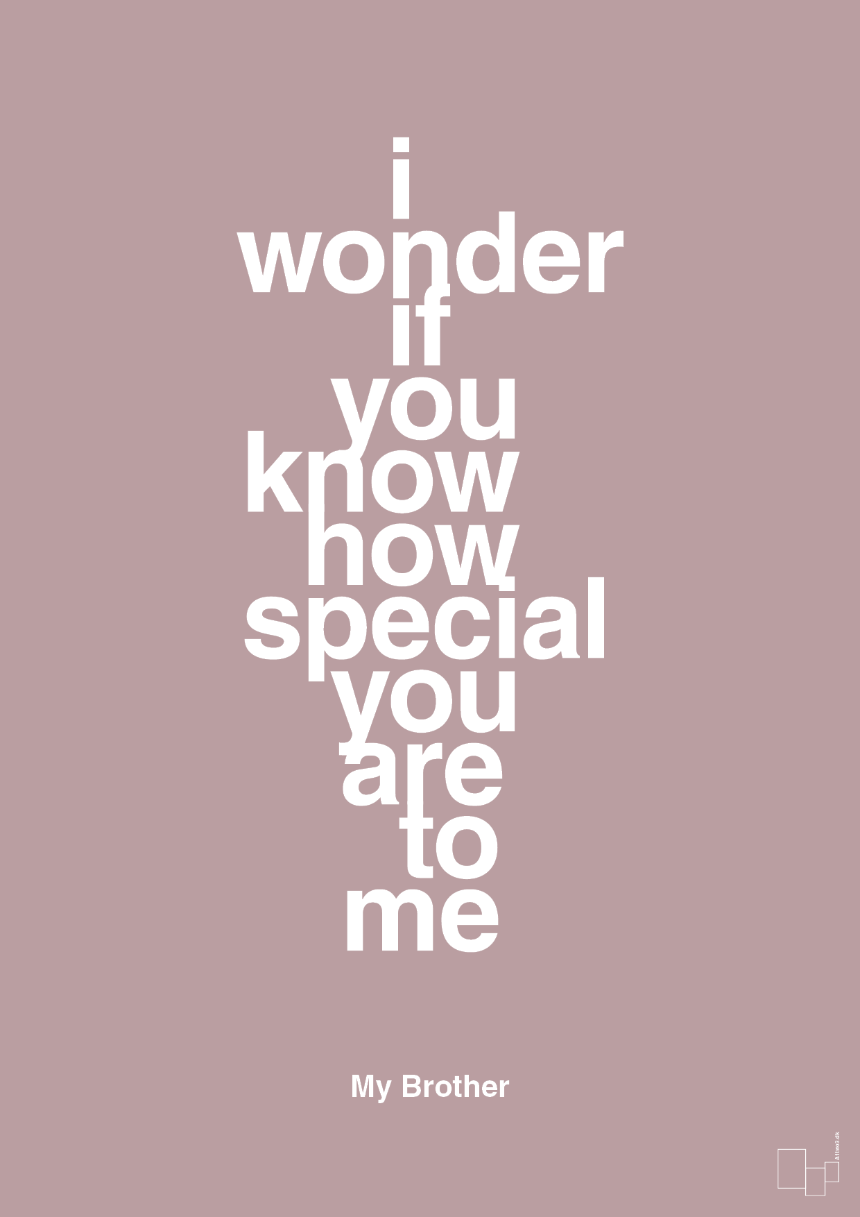 my brother - i wonder if you know how special you are to me - Plakat med Citater i Light Rose