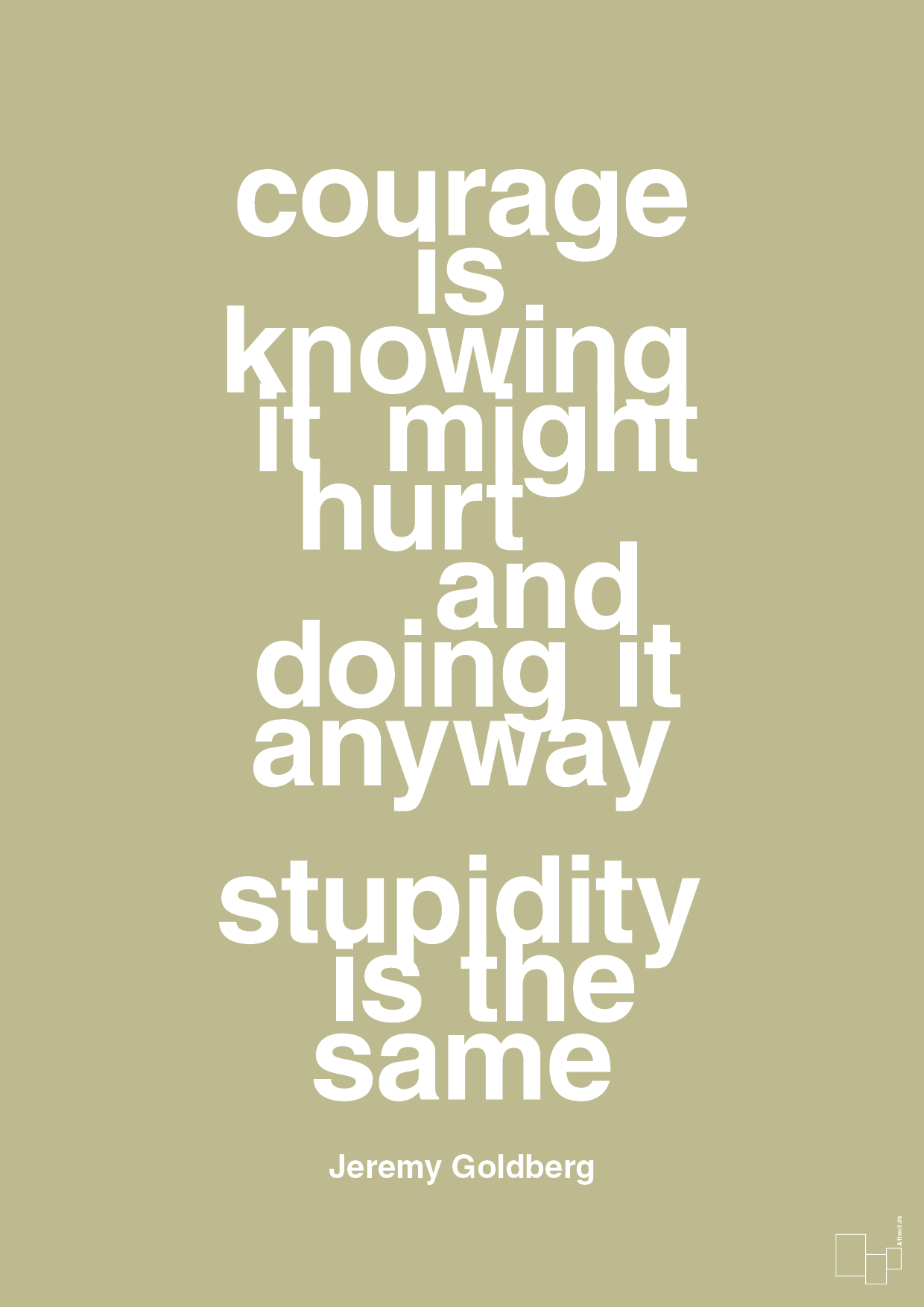 courage is knowing it might hurt and doing it anyway stupidity is the same - Plakat med Citater i Back to Nature