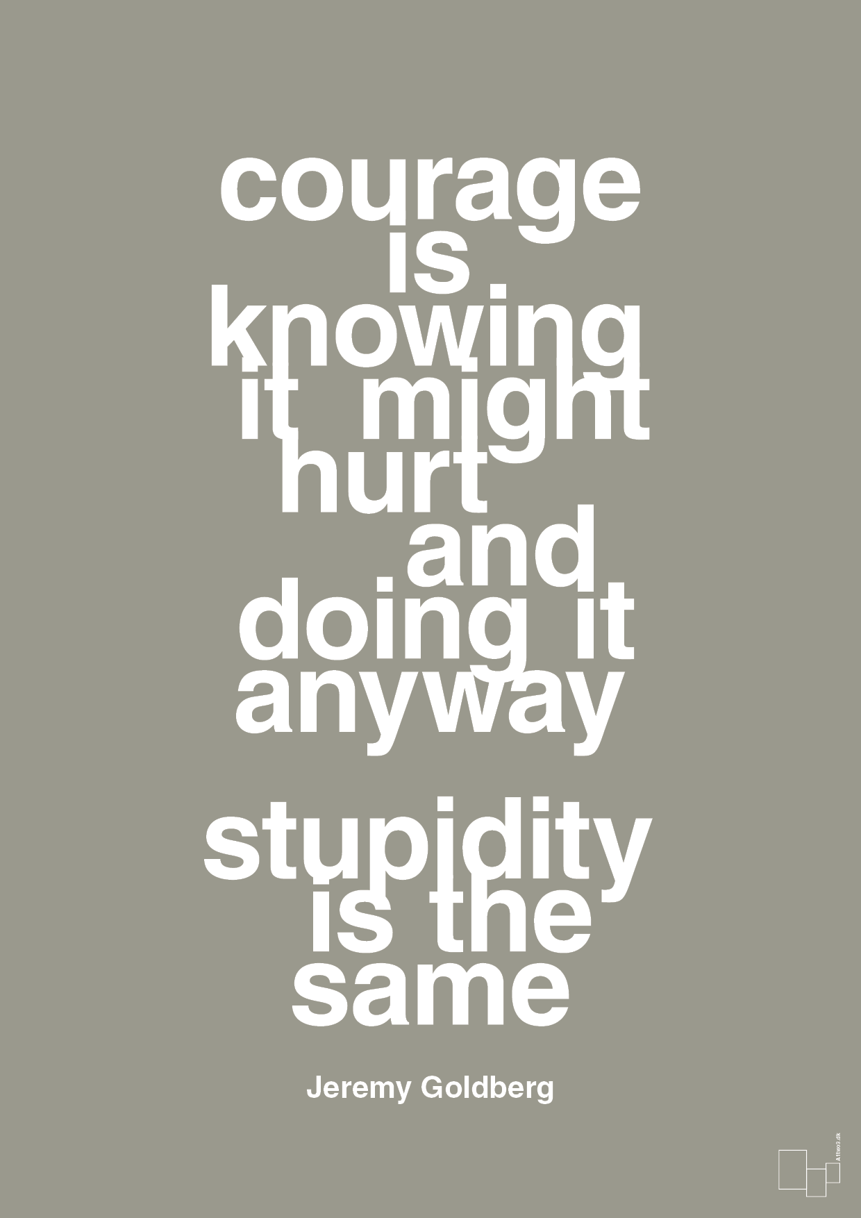 courage is knowing it might hurt and doing it anyway stupidity is the same - Plakat med Citater i Battleship Gray