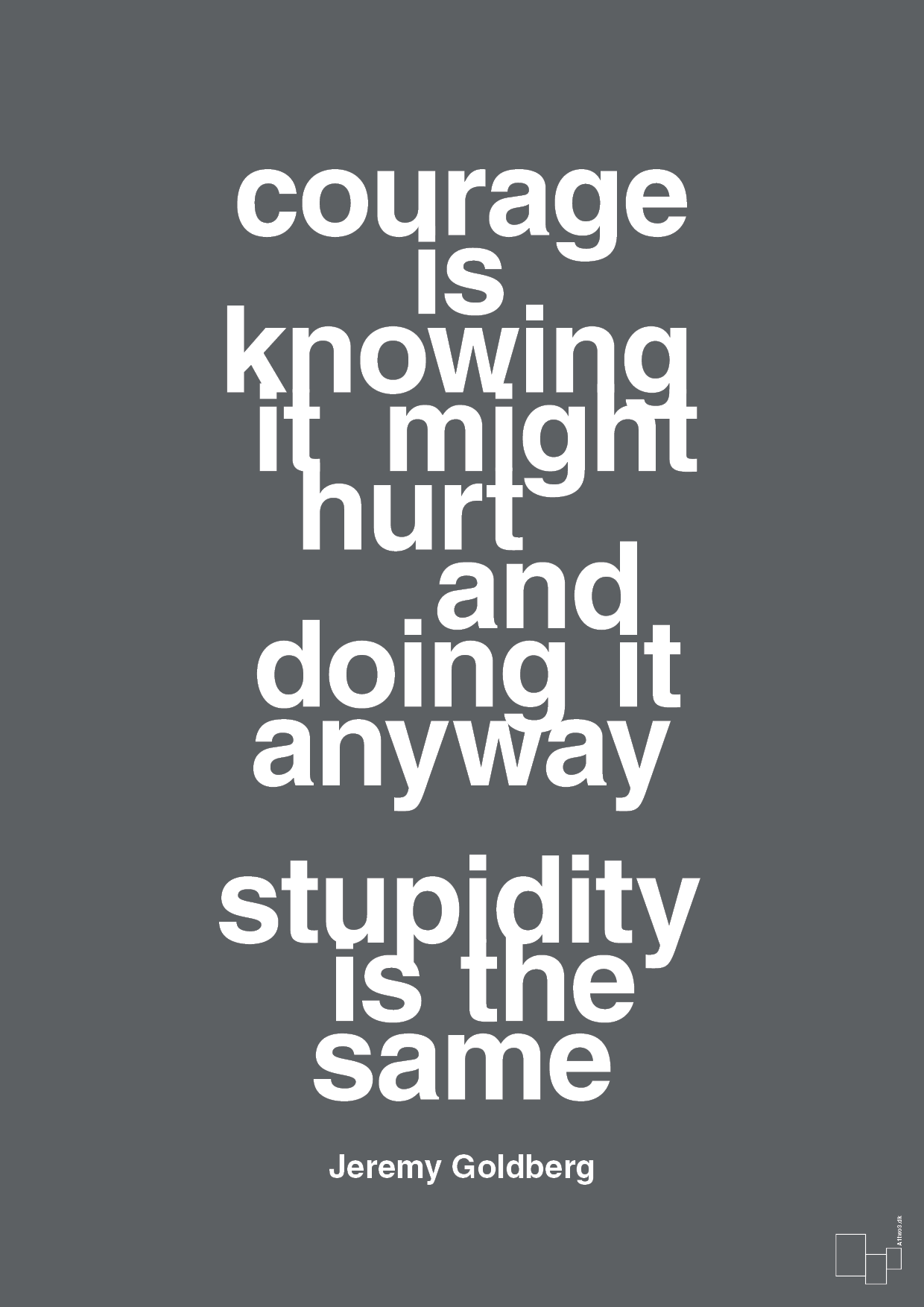 courage is knowing it might hurt and doing it anyway stupidity is the same - Plakat med Citater i Graphic Charcoal