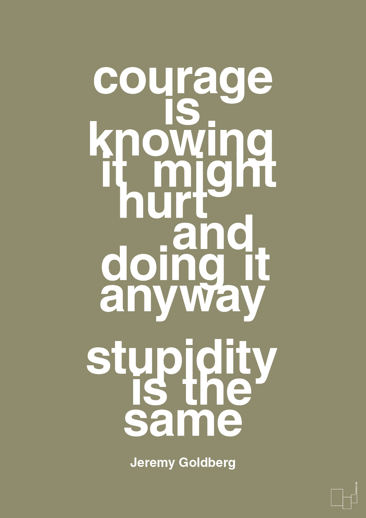 courage is knowing it might hurt and doing it anyway stupidity is the same - Plakat med Citater i Misty Forrest
