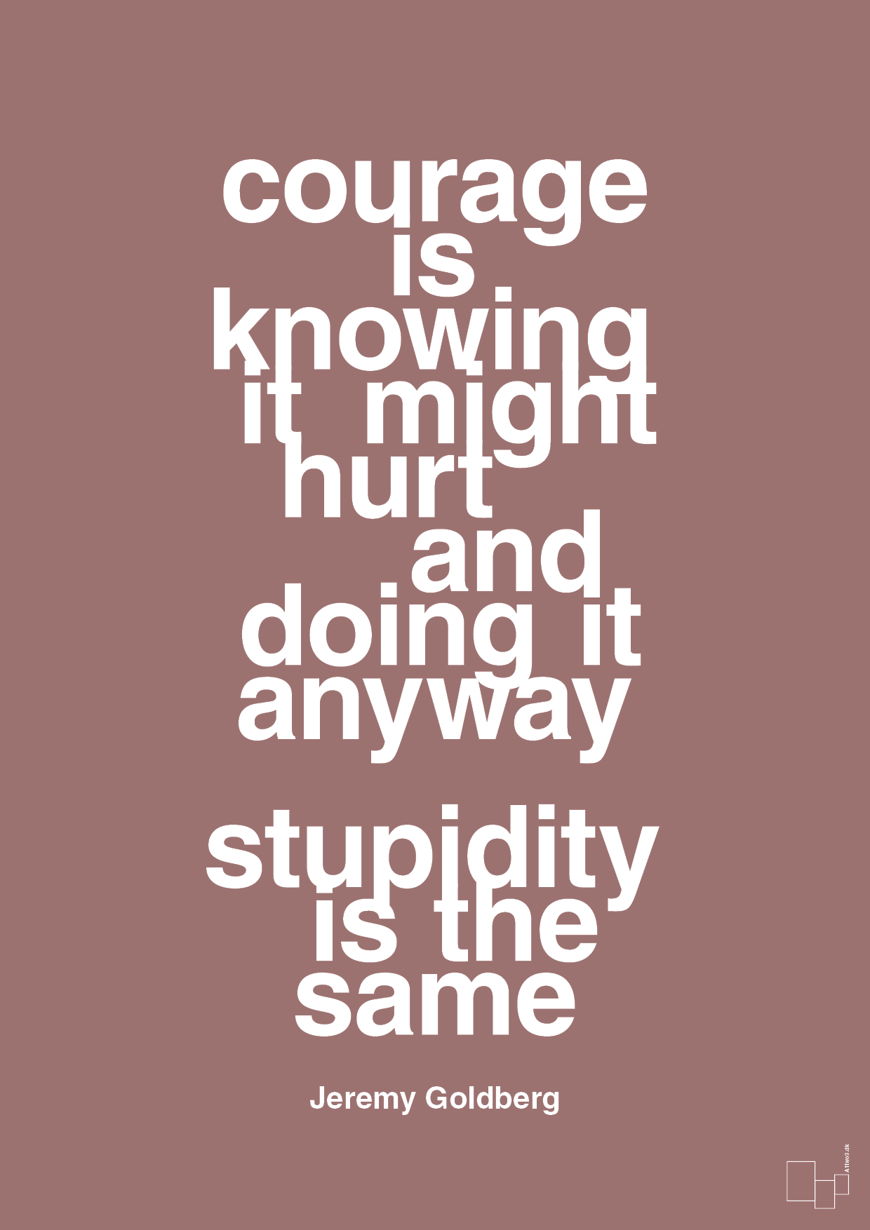 courage is knowing it might hurt and doing it anyway stupidity is the same - Plakat med Citater i Plum