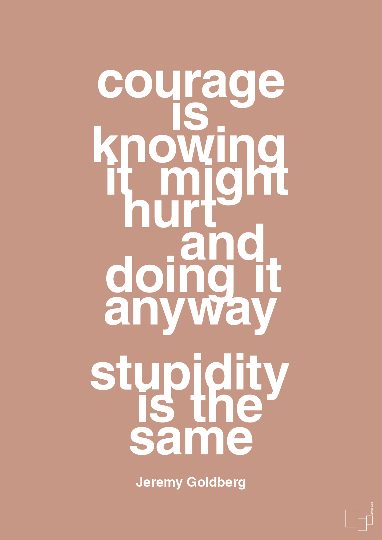 courage is knowing it might hurt and doing it anyway stupidity is the same - Plakat med Citater i Powder