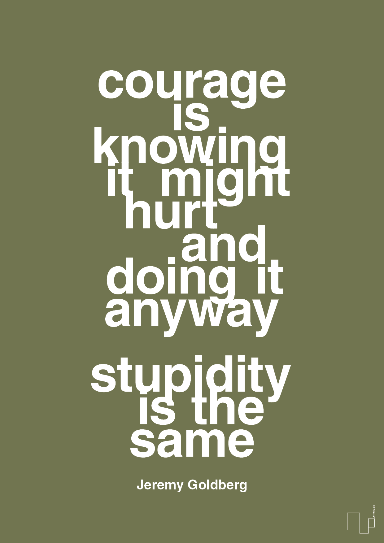 courage is knowing it might hurt and doing it anyway stupidity is the same - Plakat med Citater i Secret Meadow