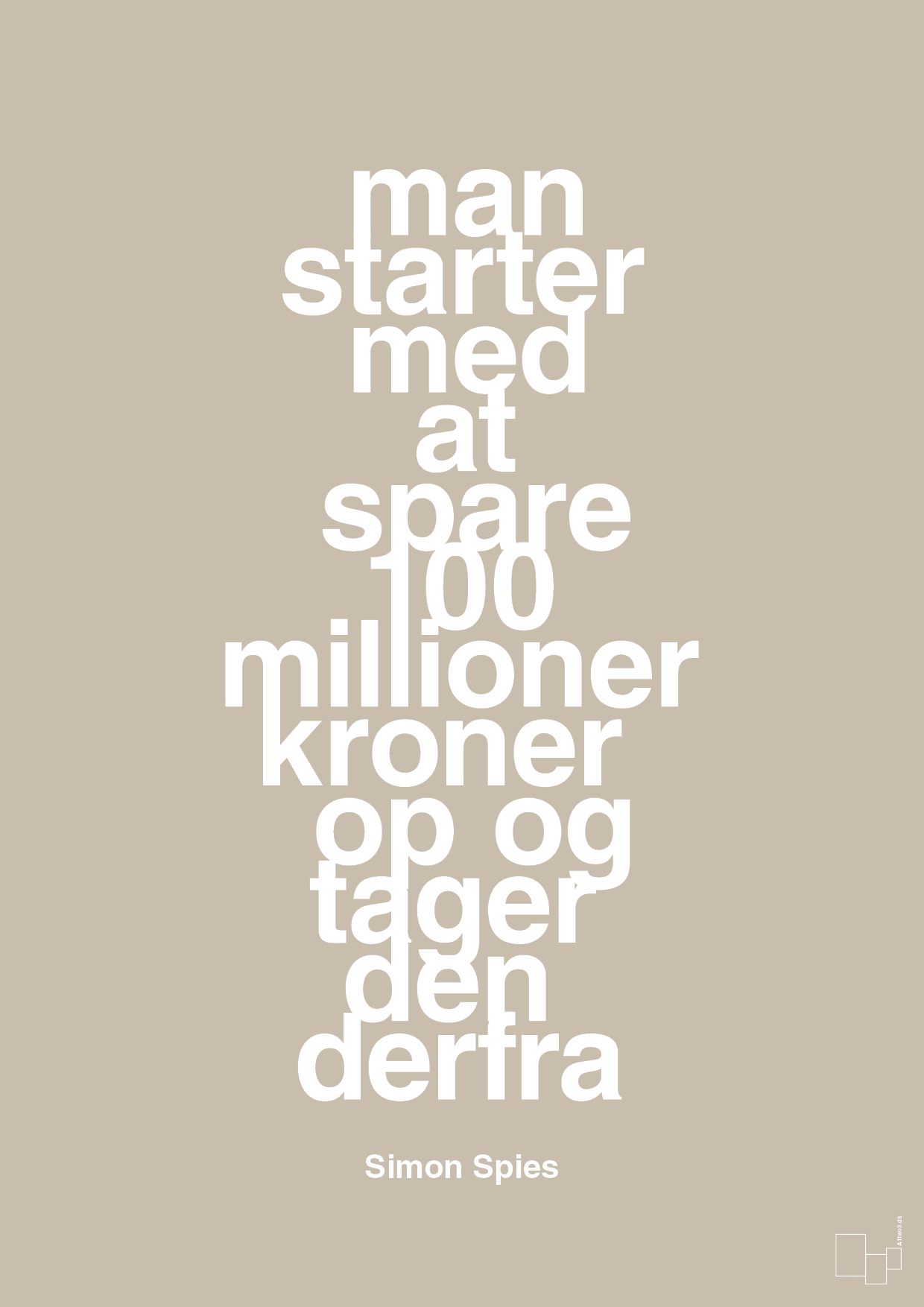 man starter med at spare 100 millioner kroner op og tager den derfra - Plakat med Citater i Creamy Mushroom