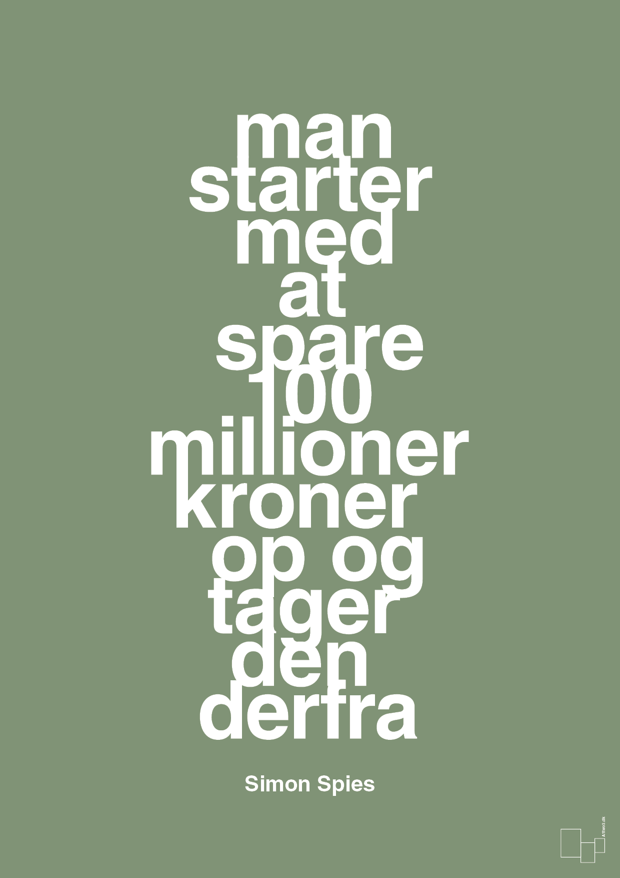 man starter med at spare 100 millioner kroner op og tager den derfra - Plakat med Citater i Jade