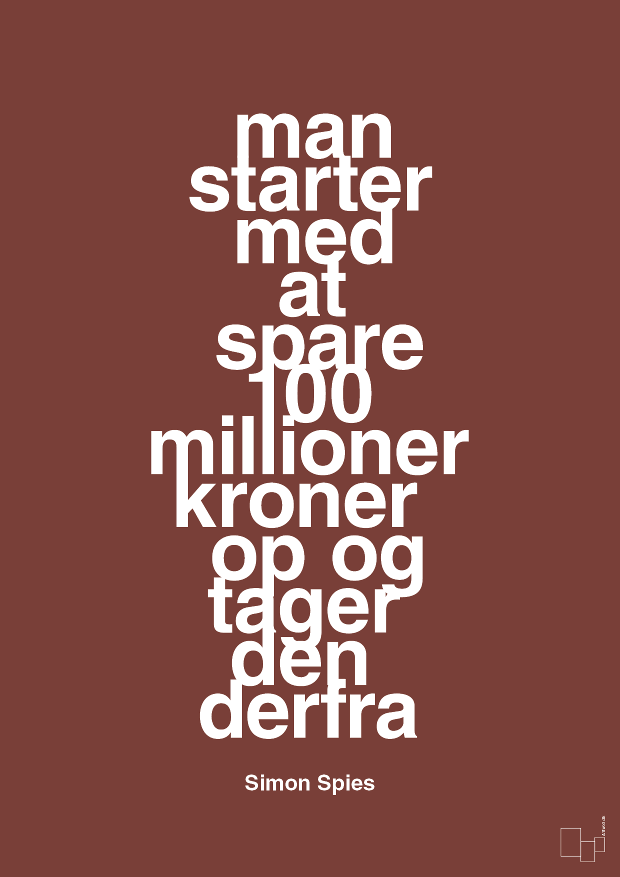 man starter med at spare 100 millioner kroner op og tager den derfra - Plakat med Citater i Red Pepper