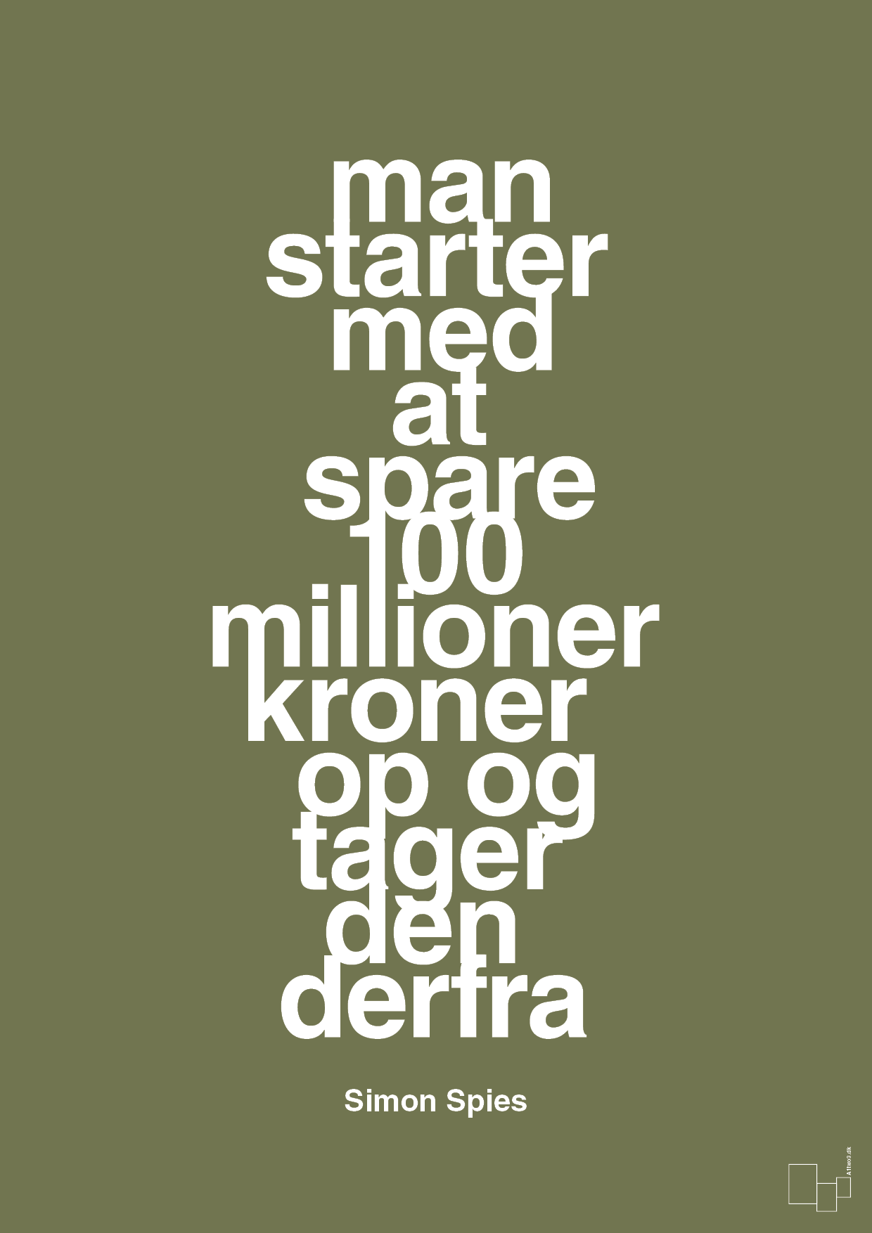 man starter med at spare 100 millioner kroner op og tager den derfra - Plakat med Citater i Secret Meadow