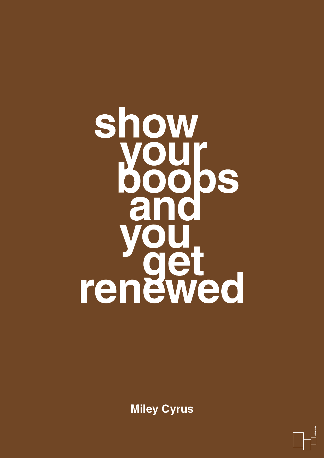 show your boobs and you get renewed - Plakat med Citater i Dark Brown
