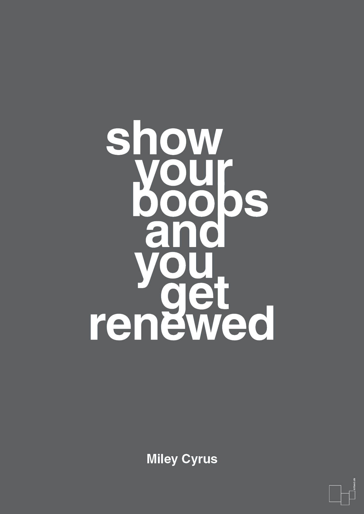 show your boobs and you get renewed - Plakat med Citater i Graphic Charcoal