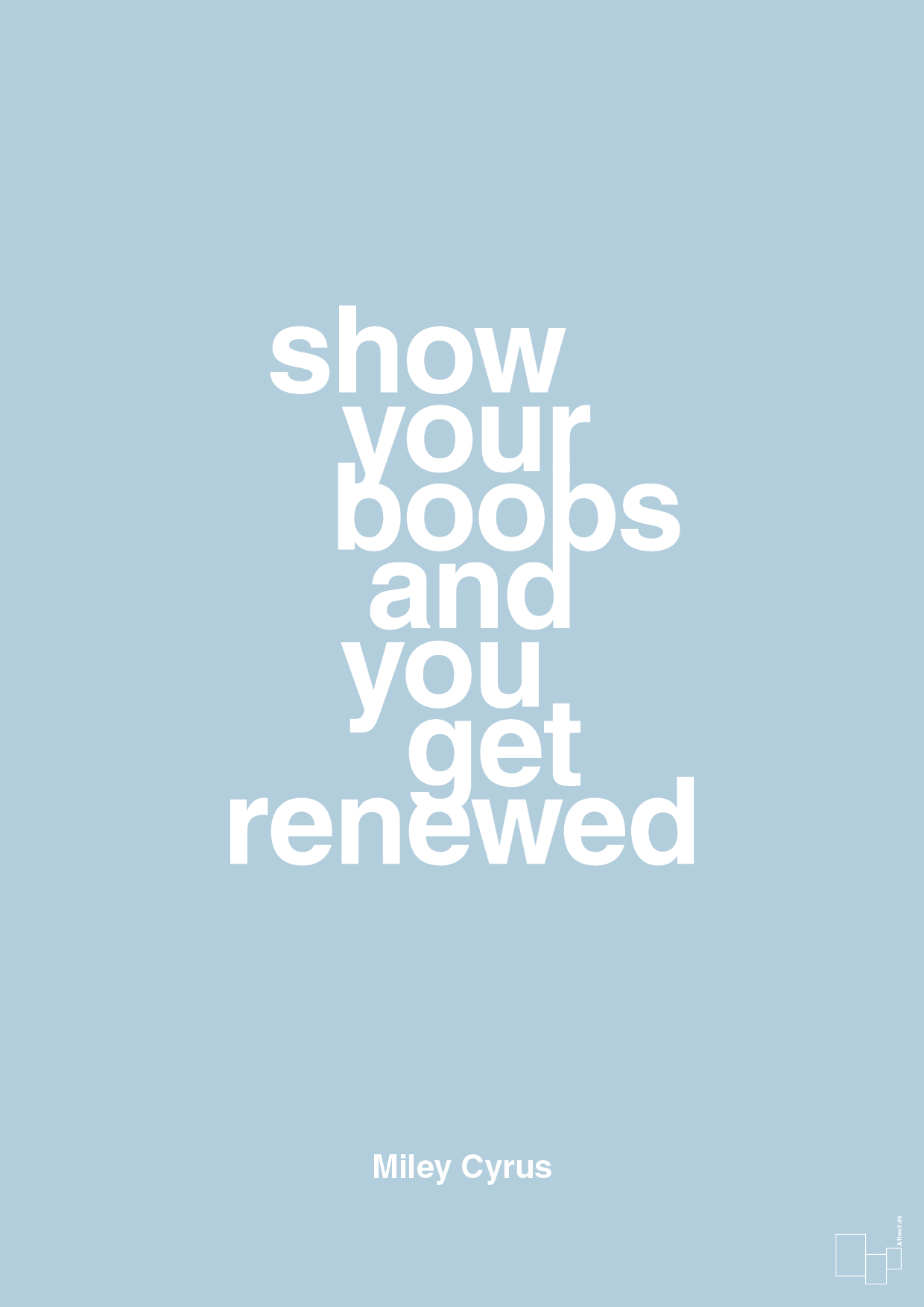 show your boobs and you get renewed - Plakat med Citater i Heavenly Blue