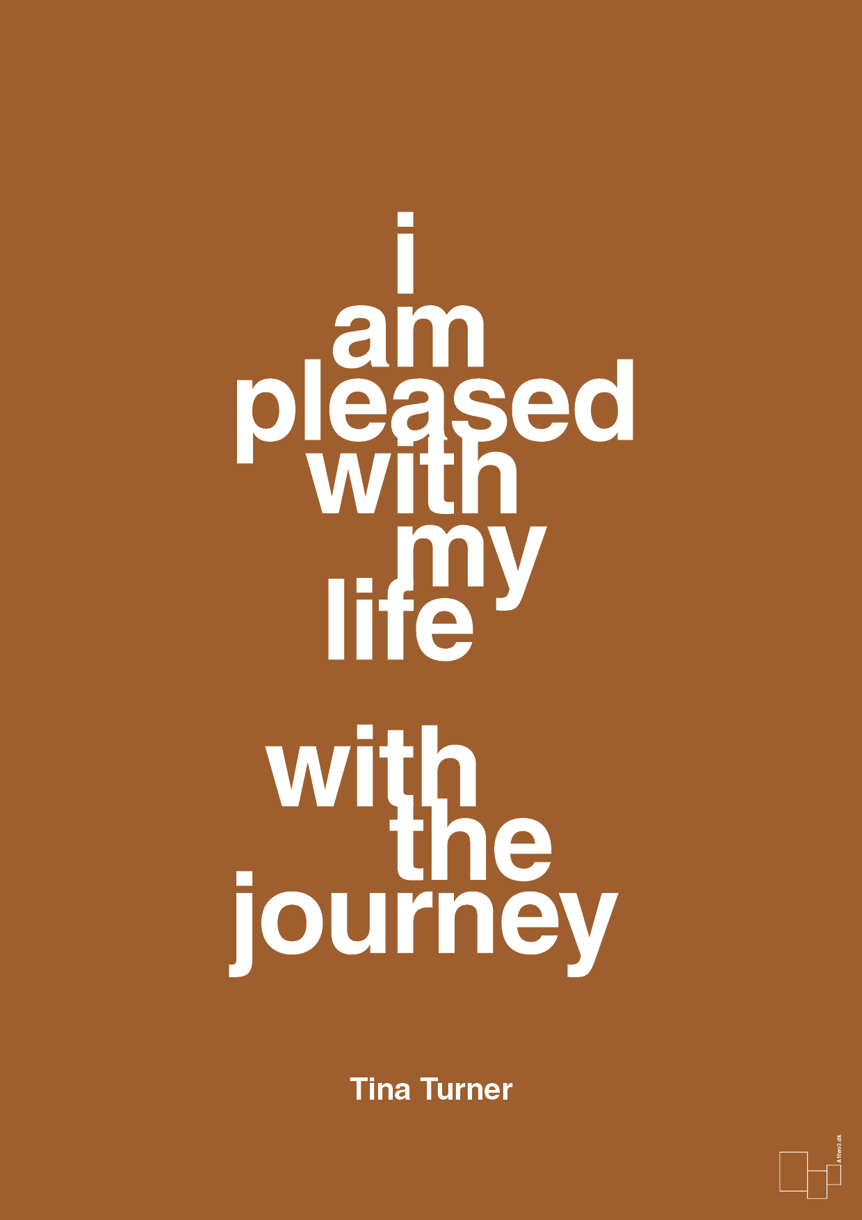 i am pleased with my life with the journey - Plakat med Citater i Cognac