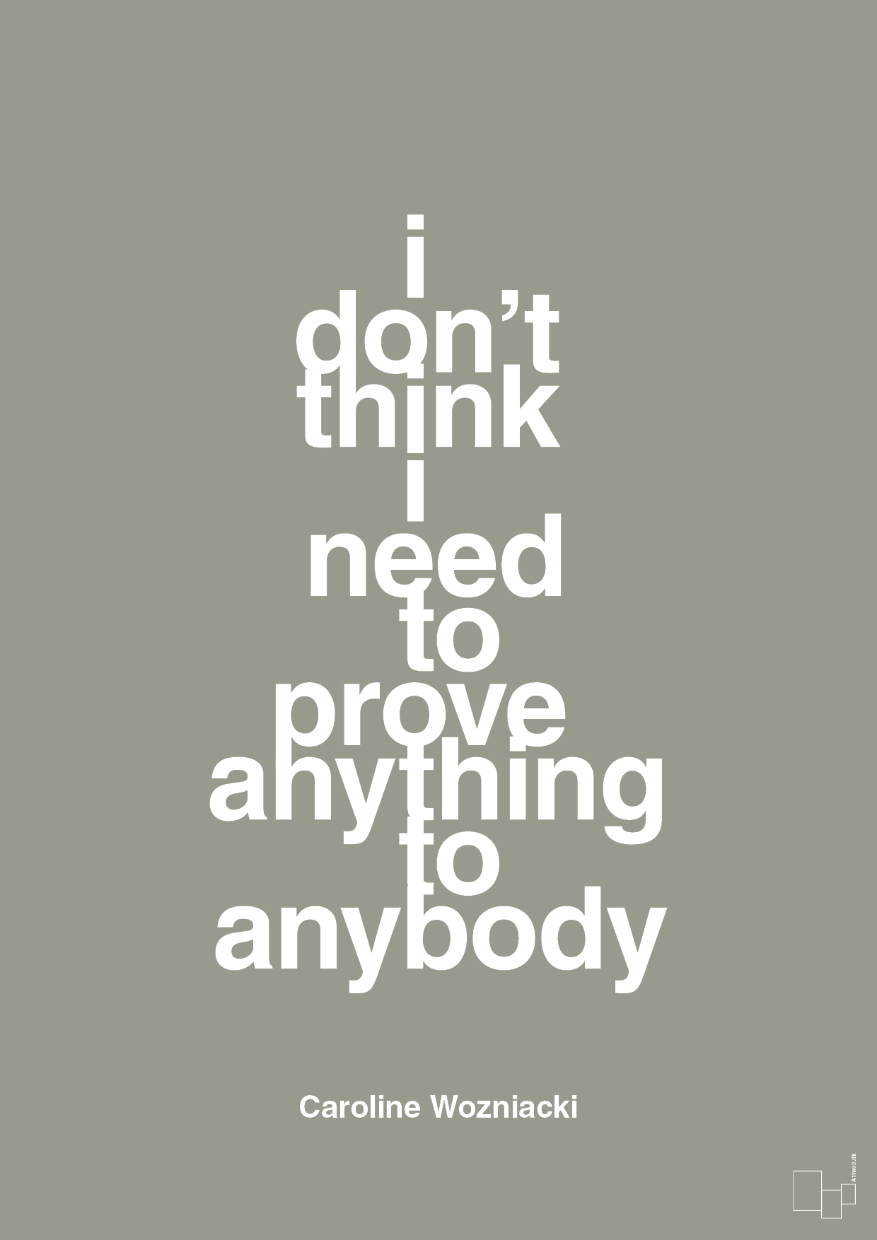 i don’t think i need to prove anything to anybody - Plakat med Citater i Battleship Gray