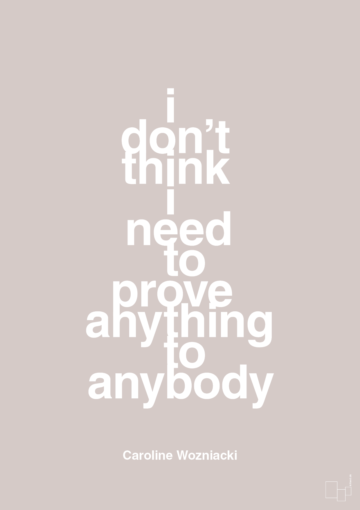 i don’t think i need to prove anything to anybody - Plakat med Citater i Broken Beige