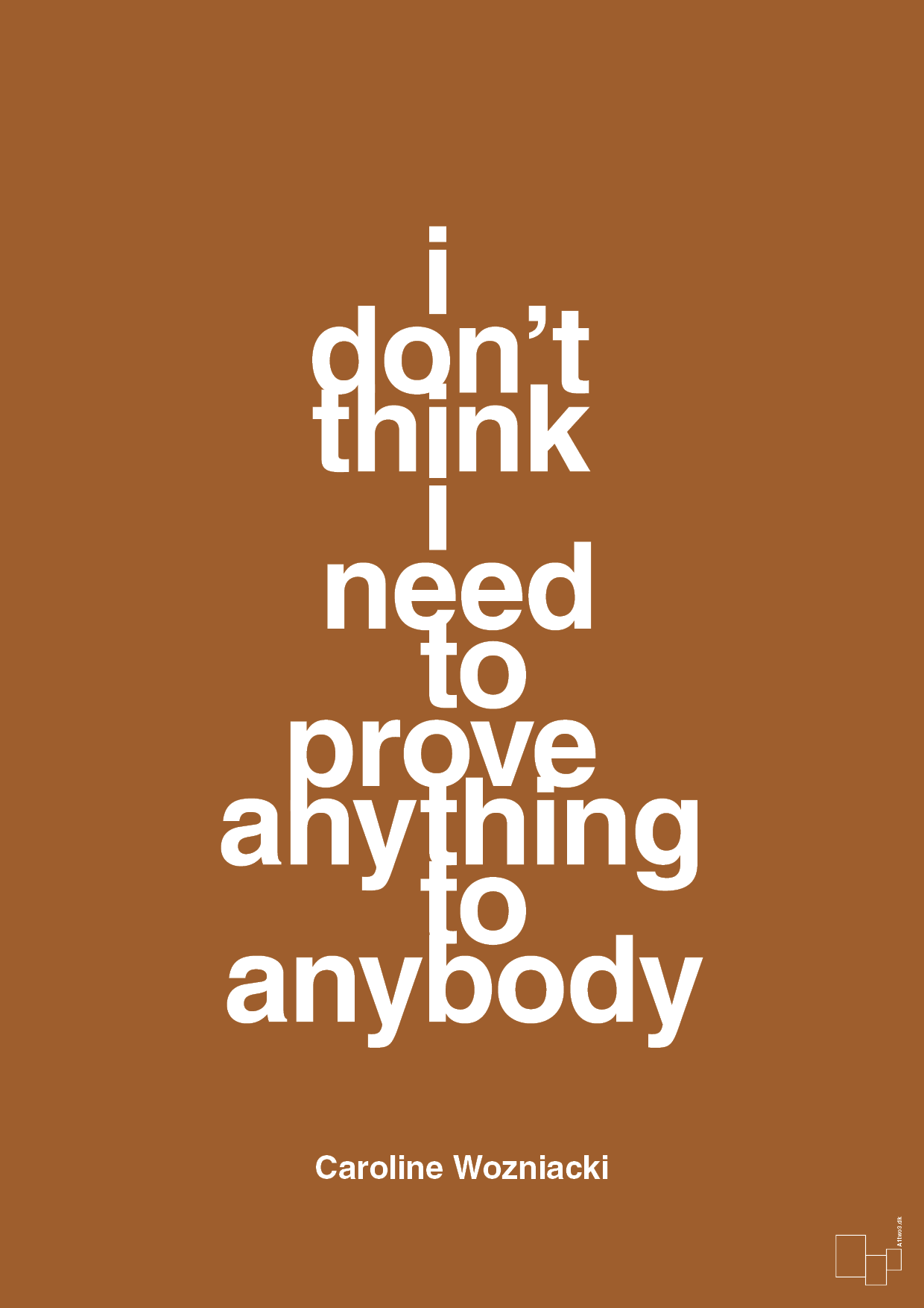 i don’t think i need to prove anything to anybody - Plakat med Citater i Cognac