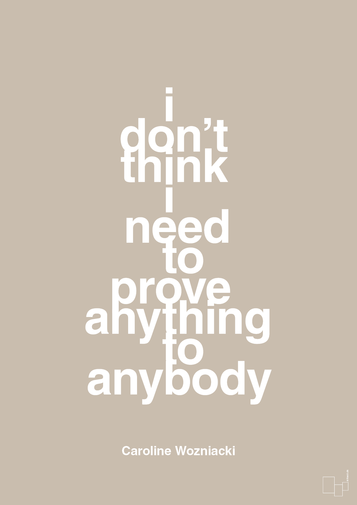 i don’t think i need to prove anything to anybody - Plakat med Citater i Creamy Mushroom