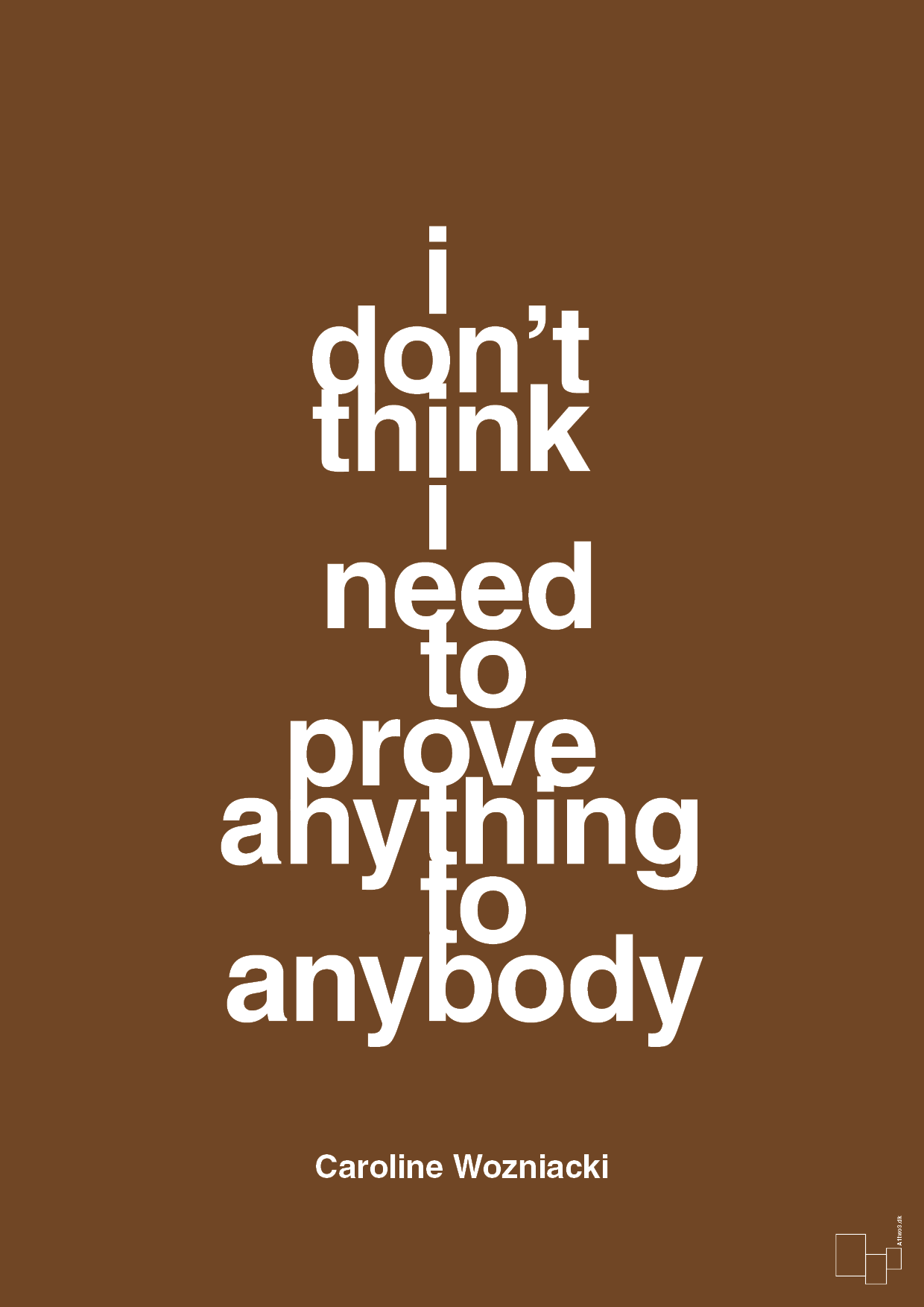 i don’t think i need to prove anything to anybody - Plakat med Citater i Dark Brown