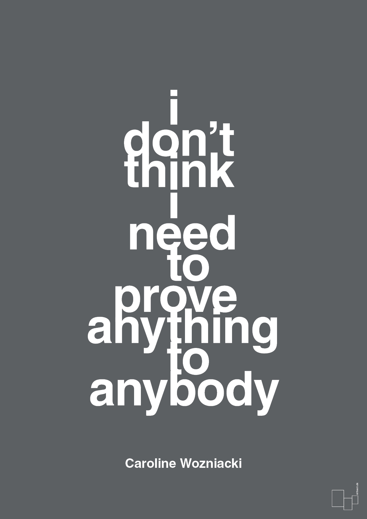 i don’t think i need to prove anything to anybody - Plakat med Citater i Graphic Charcoal