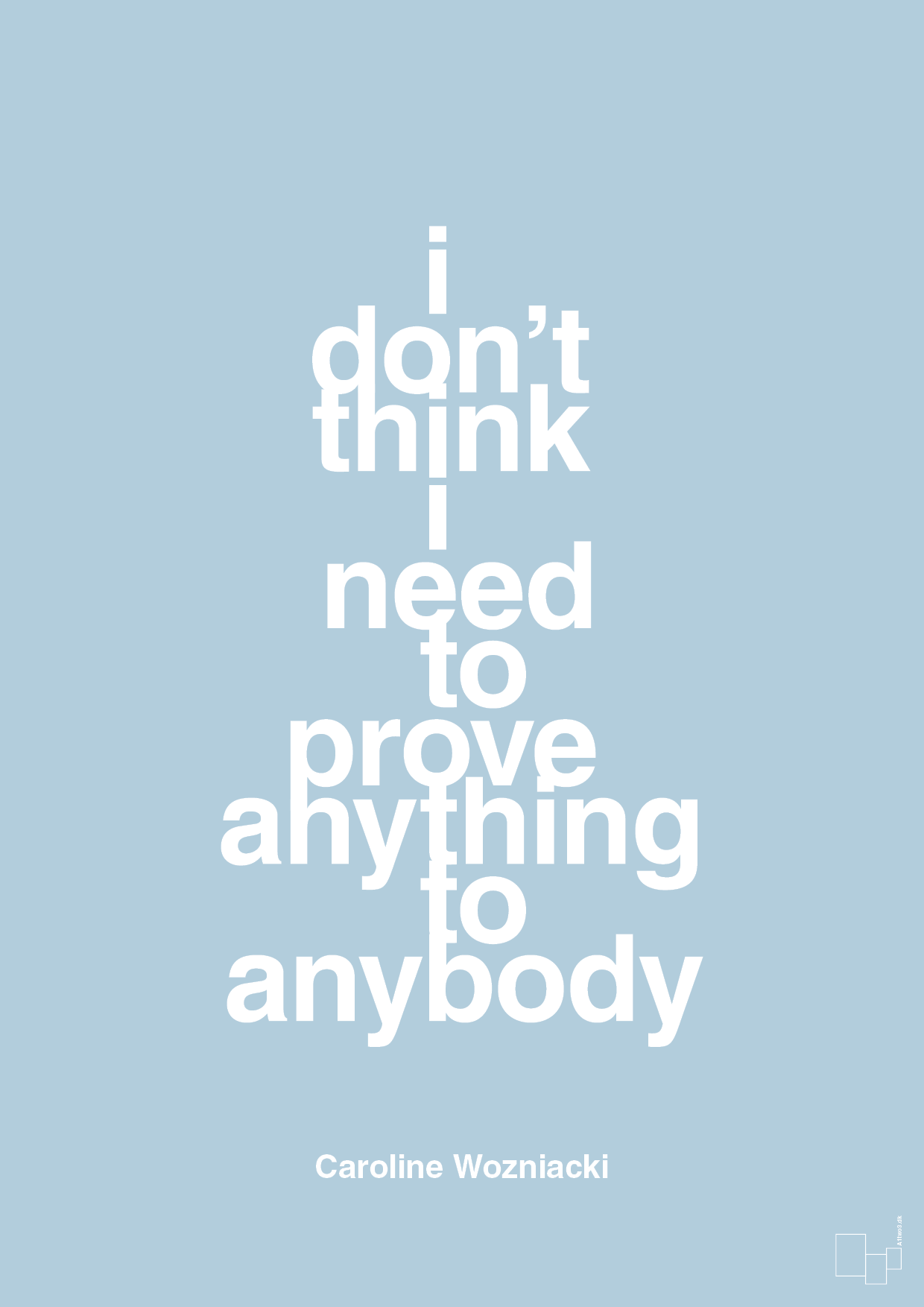 i don’t think i need to prove anything to anybody - Plakat med Citater i Heavenly Blue