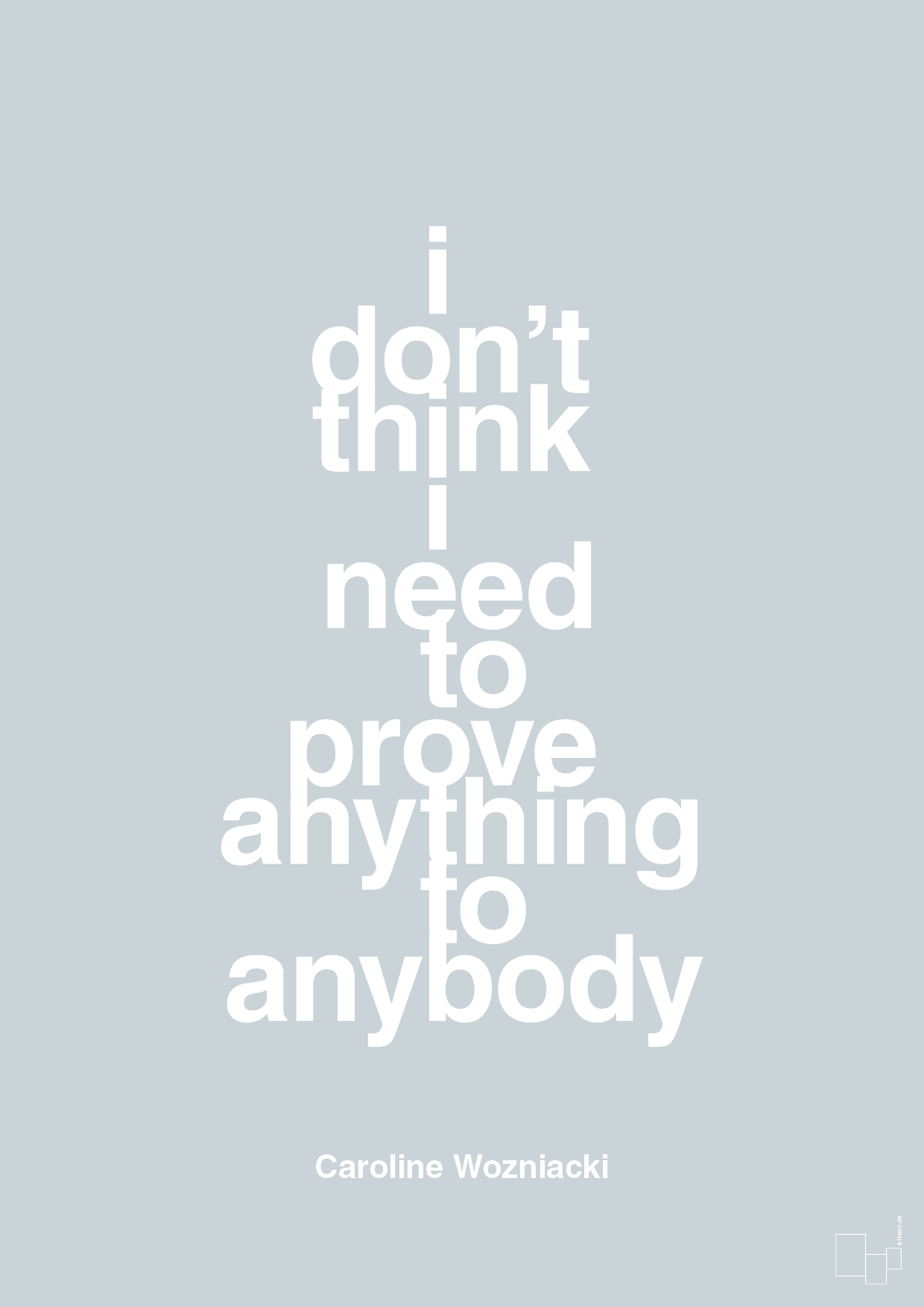 i don’t think i need to prove anything to anybody - Plakat med Citater i Light Drizzle