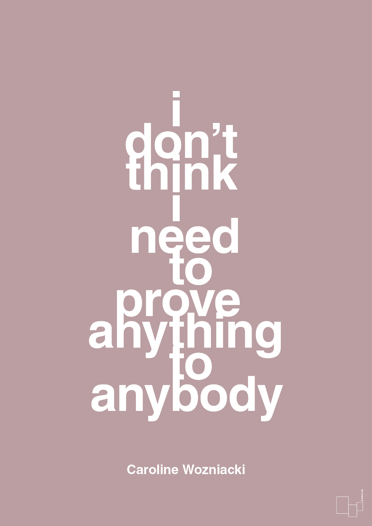 i don’t think i need to prove anything to anybody - Plakat med Citater i Light Rose