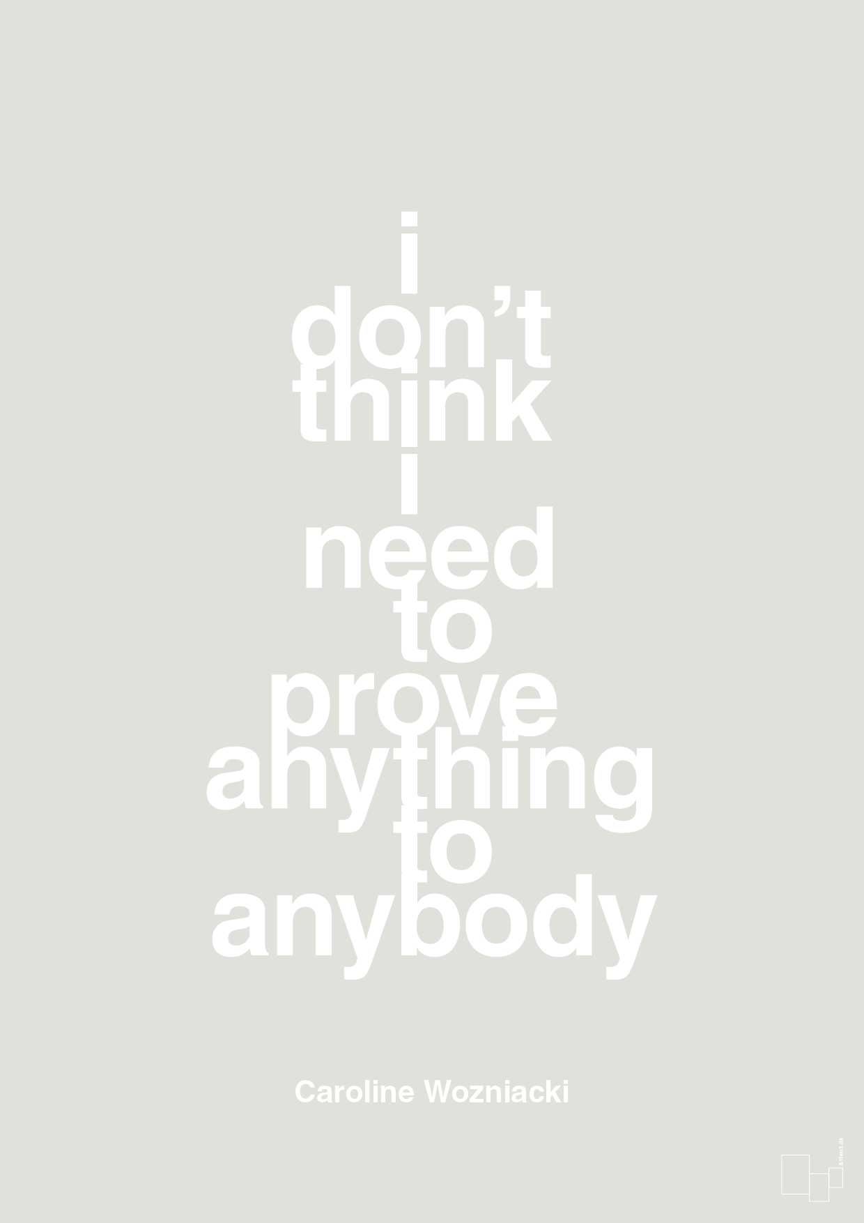 i don’t think i need to prove anything to anybody - Plakat med Citater i Painters White