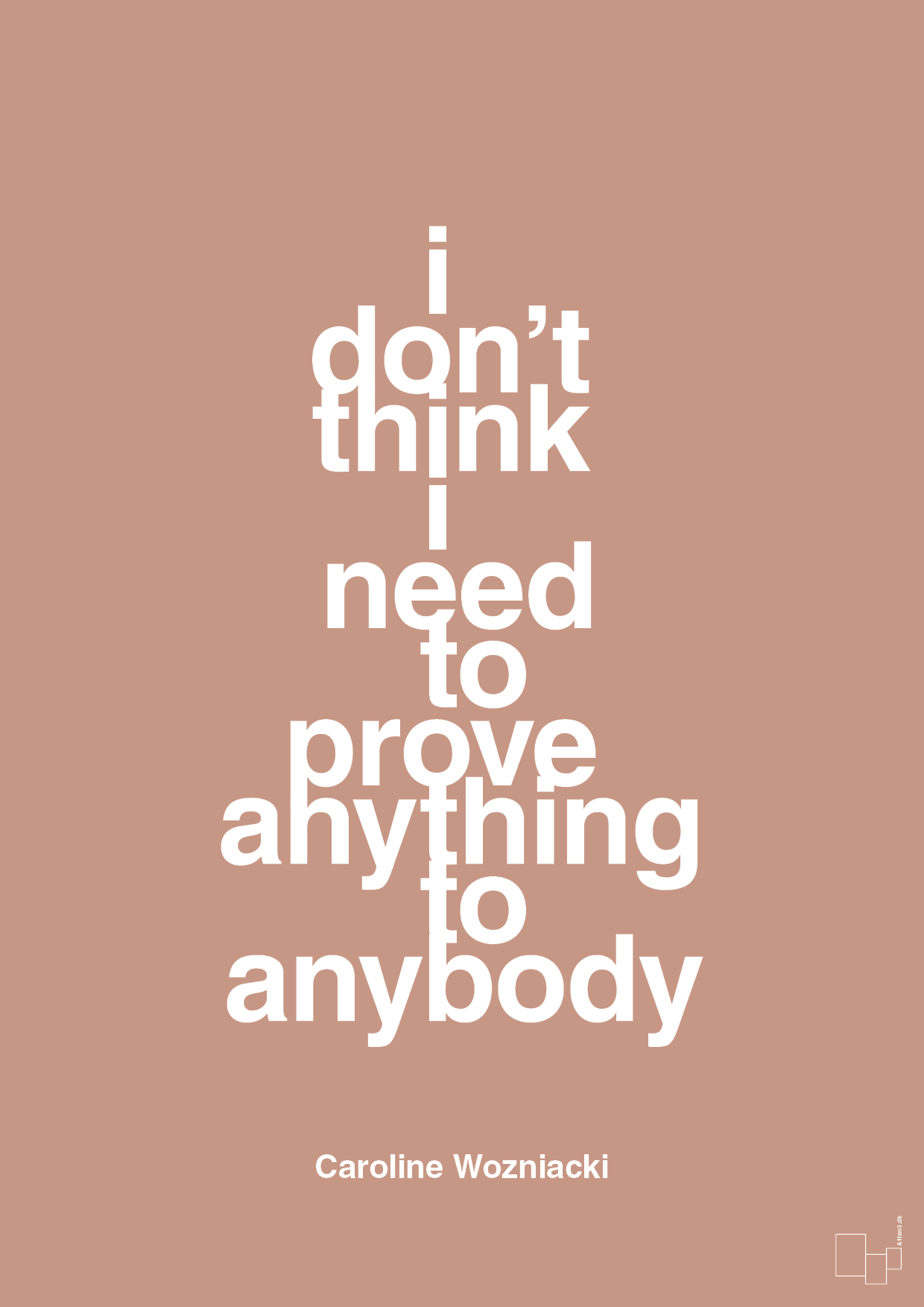 i don’t think i need to prove anything to anybody - Plakat med Citater i Powder