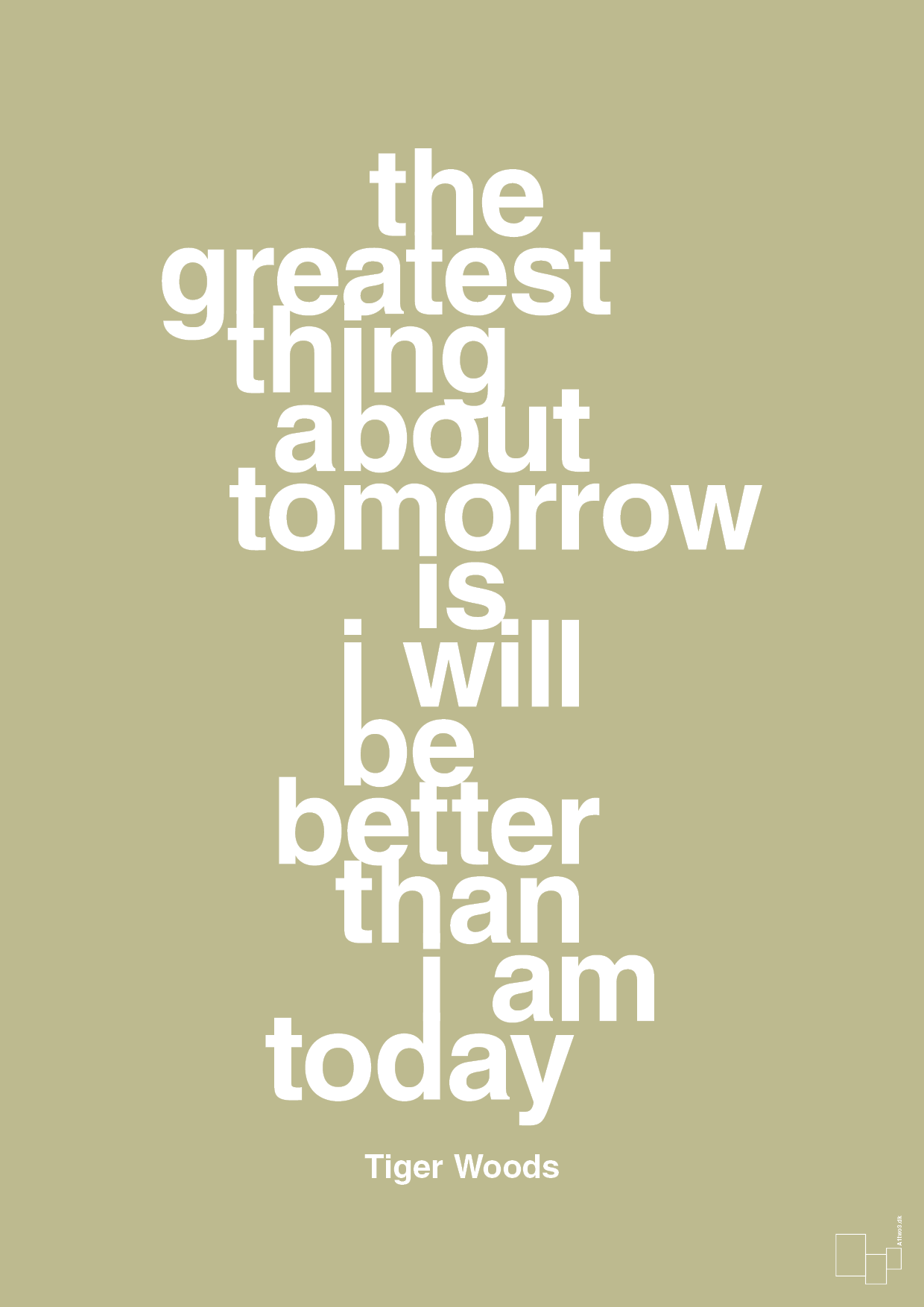 the greatest thing about tomorrow is i will be better than i am today - Plakat med Citater i Back to Nature