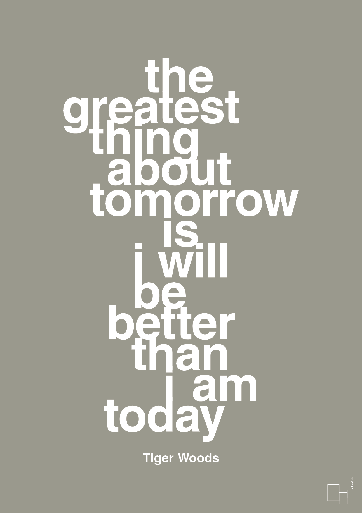 the greatest thing about tomorrow is i will be better than i am today - Plakat med Citater i Battleship Gray
